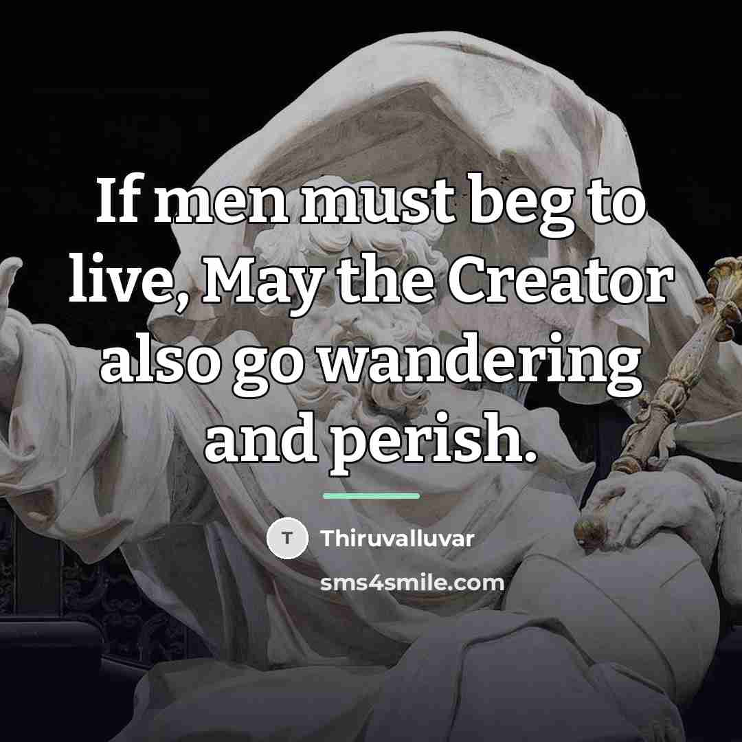 “If men must beg to live, May the Creator also…” quote by Thiruvalluvar