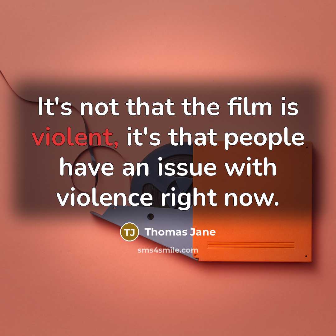 “It's not that the film is violent, it's that people…” quote by Thomas Jane