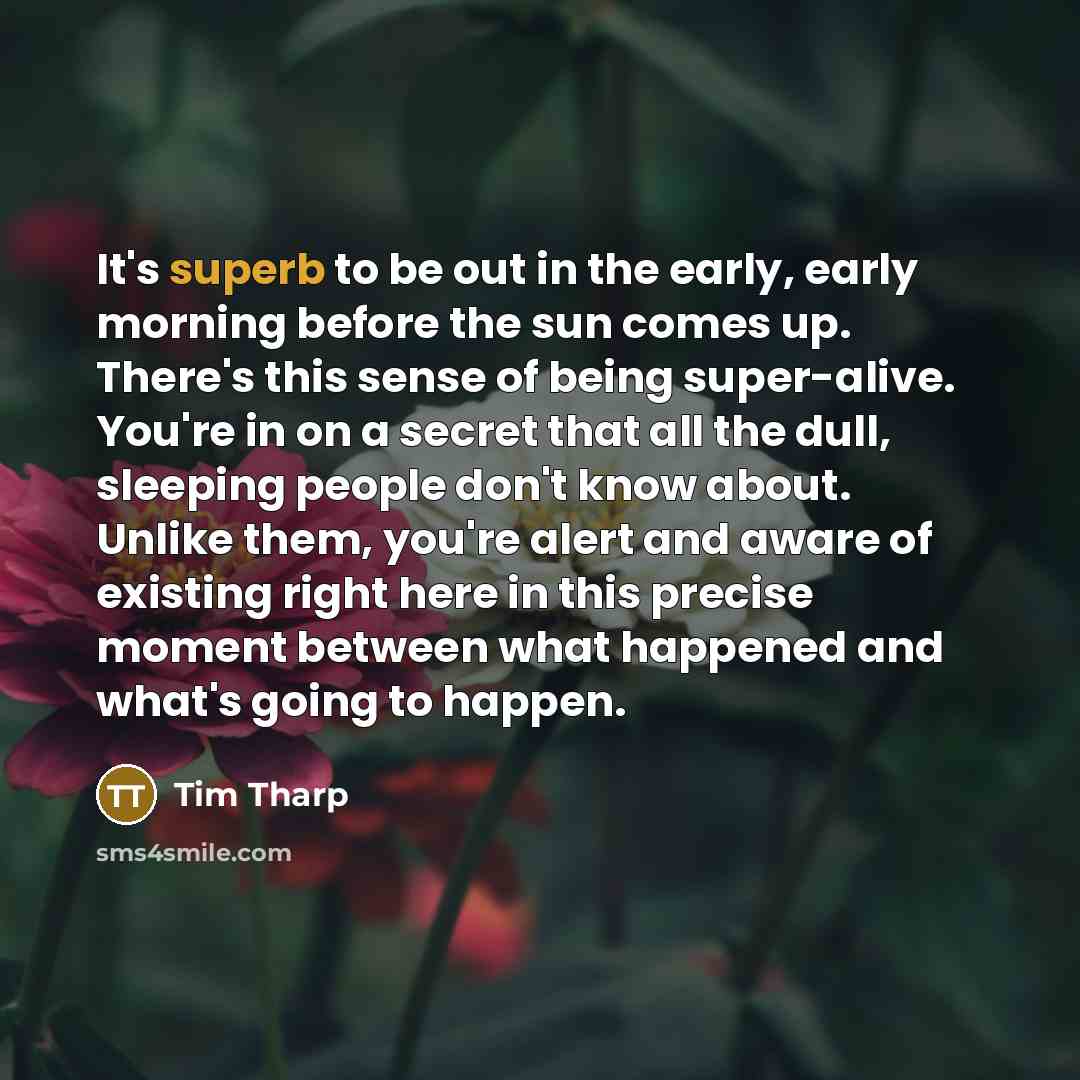 “It's superb to be out in the early, early morning…” quote by Tim Tharp