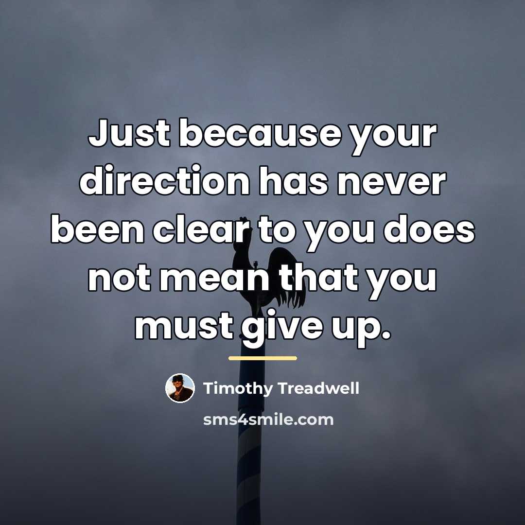 “Just because your direction has never been clear to you…” quote by Timothy Treadwell