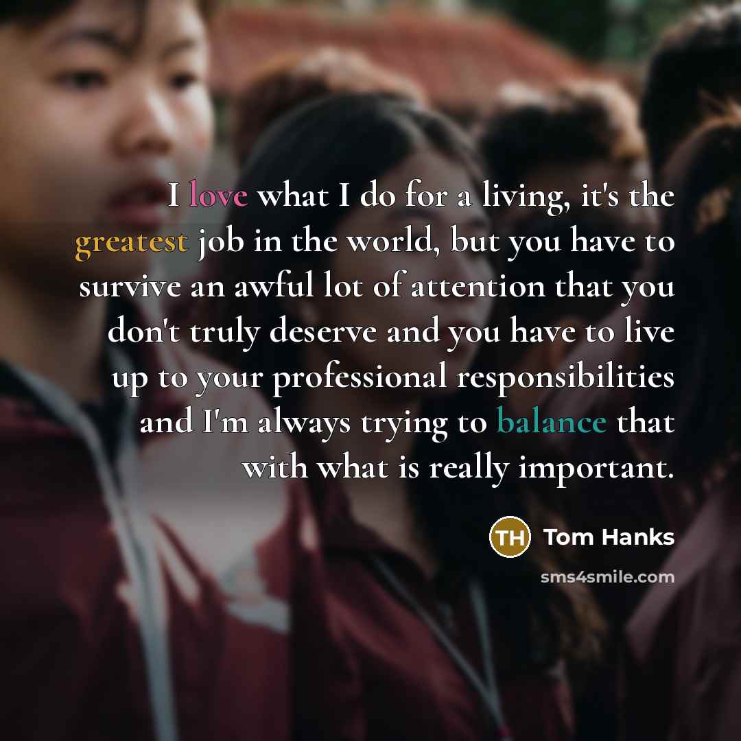 “I love what I do for a living, it's the…” quote by Tom Hanks