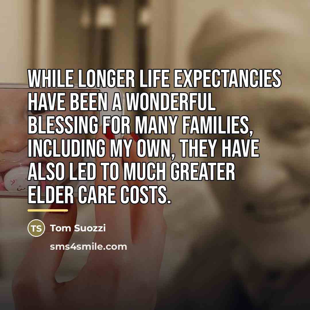 “While longer life expectancies have been a wonderful blessing for…” quote by Tom Suozzi