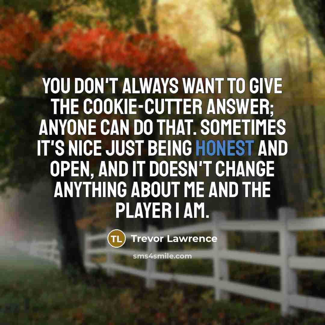 “You don't always want to give the cookie-cutter answer; anyone…” quote by Trevor Lawrence
