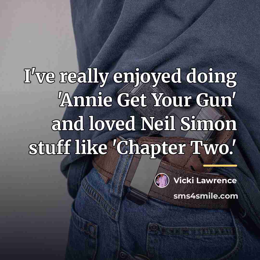 “I've really enjoyed doing 'Annie Get Your Gun' and loved…” quote by Vicki Lawrence