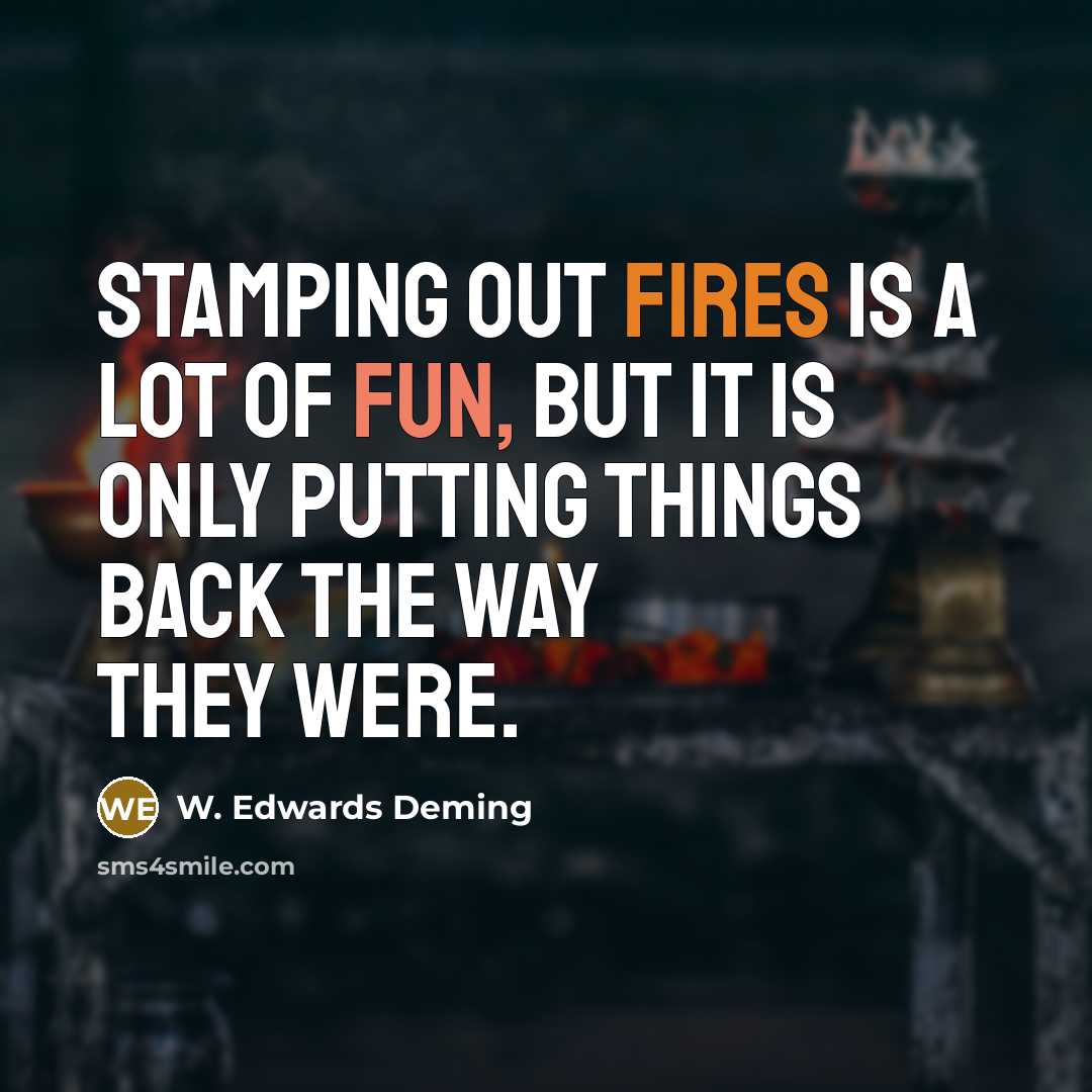“Stamping out fires is a lot of fun, but it…” quote by W. Edwards Deming