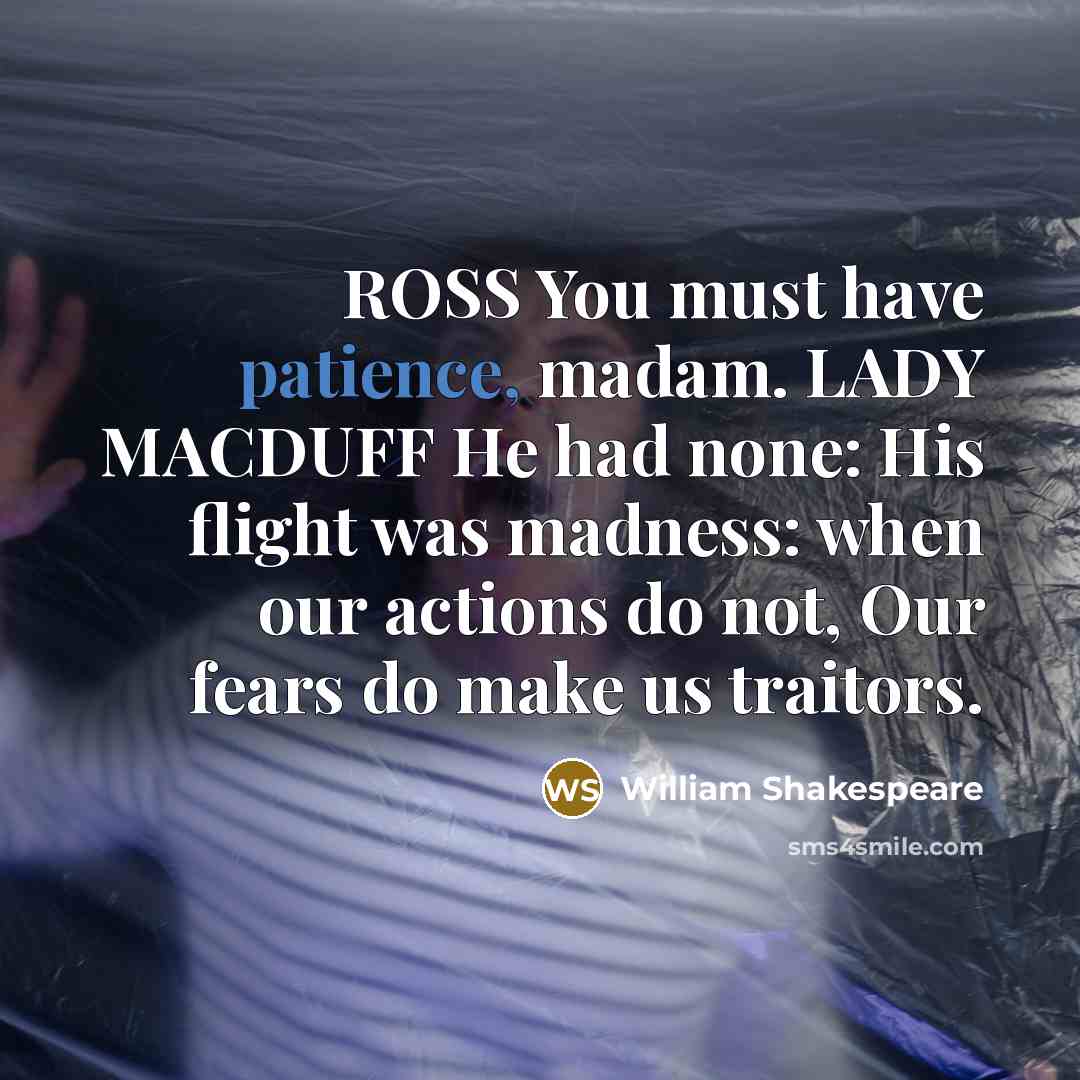“ROSS You must have patience, madam. LADY MACDUFF He had…” quote by William Shakespeare