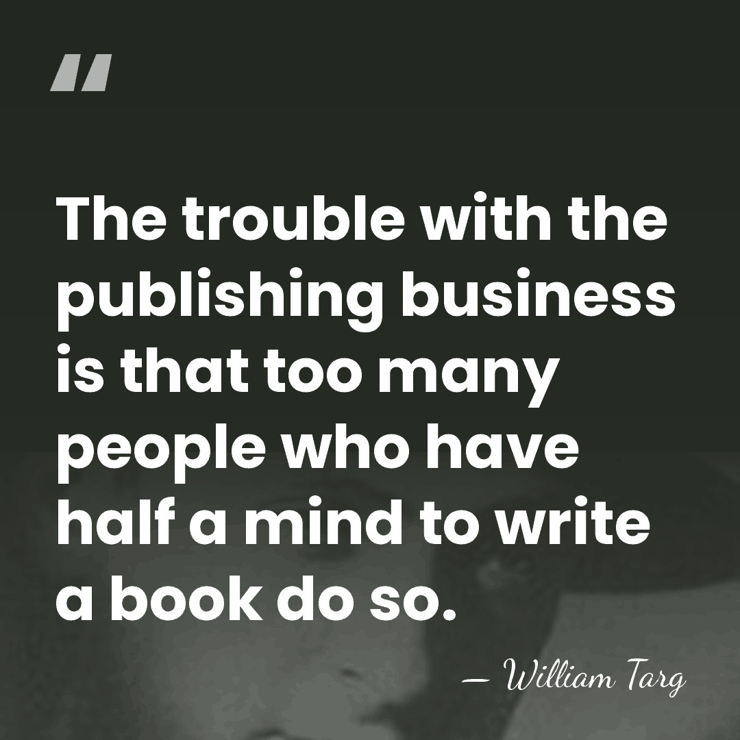 The trouble with the publishing business is that too many people who&hellip; - William Targ