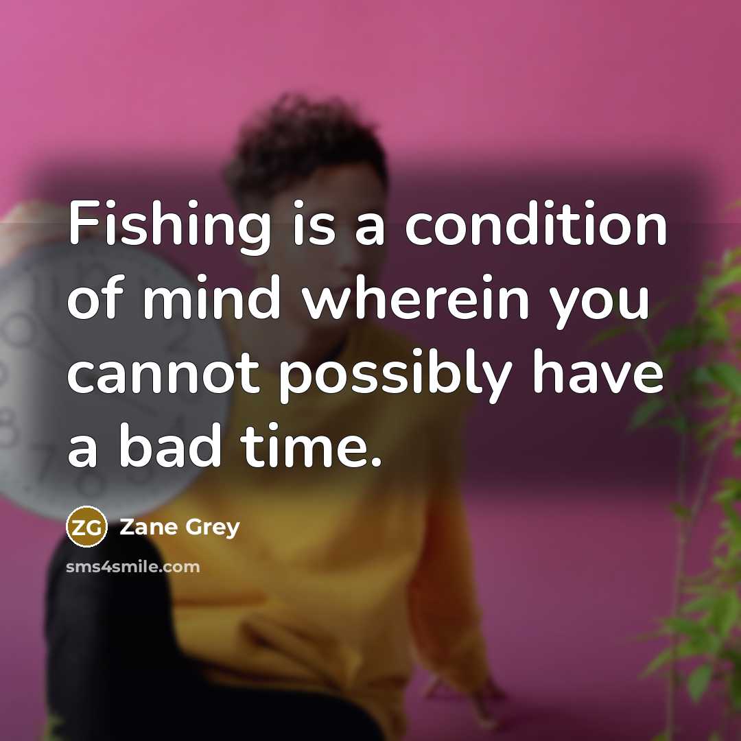 “Fishing is a condition of mind wherein you cannot possibly…” quote by Zane Grey