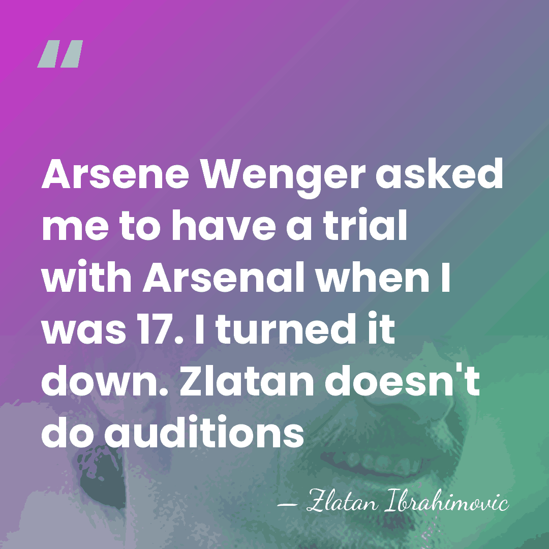 Arsene Wenger asked me to have a trial with Arsenal when I&hellip; - Zlatan Ibrahimovic