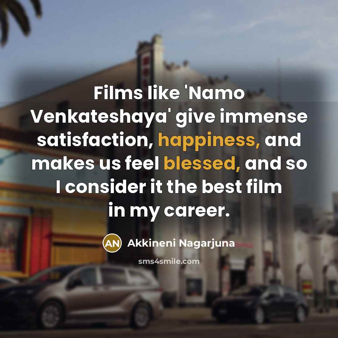 “Films like 'Namo Venkateshaya' give immense satisfaction, happiness, and makes…” quote by Akkineni Nagarjuna