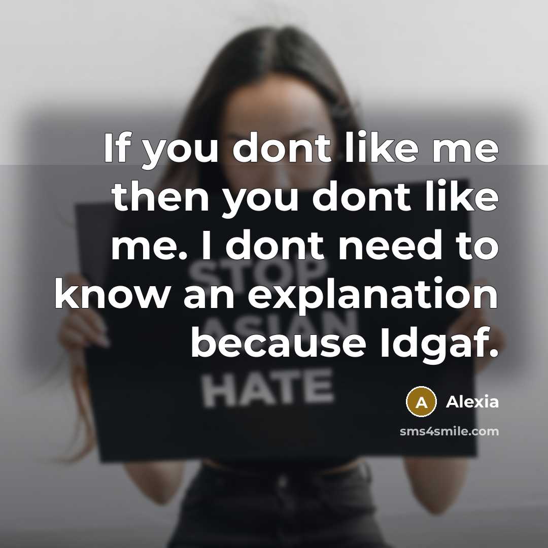 “If you dont like me then you dont like me. I dont need to know an explanation because Idgaf.” quote by Alexia