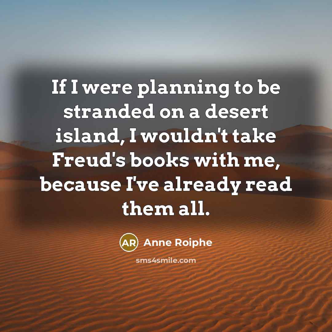 “If I were planning to be stranded on a desert…” quote by Anne Roiphe