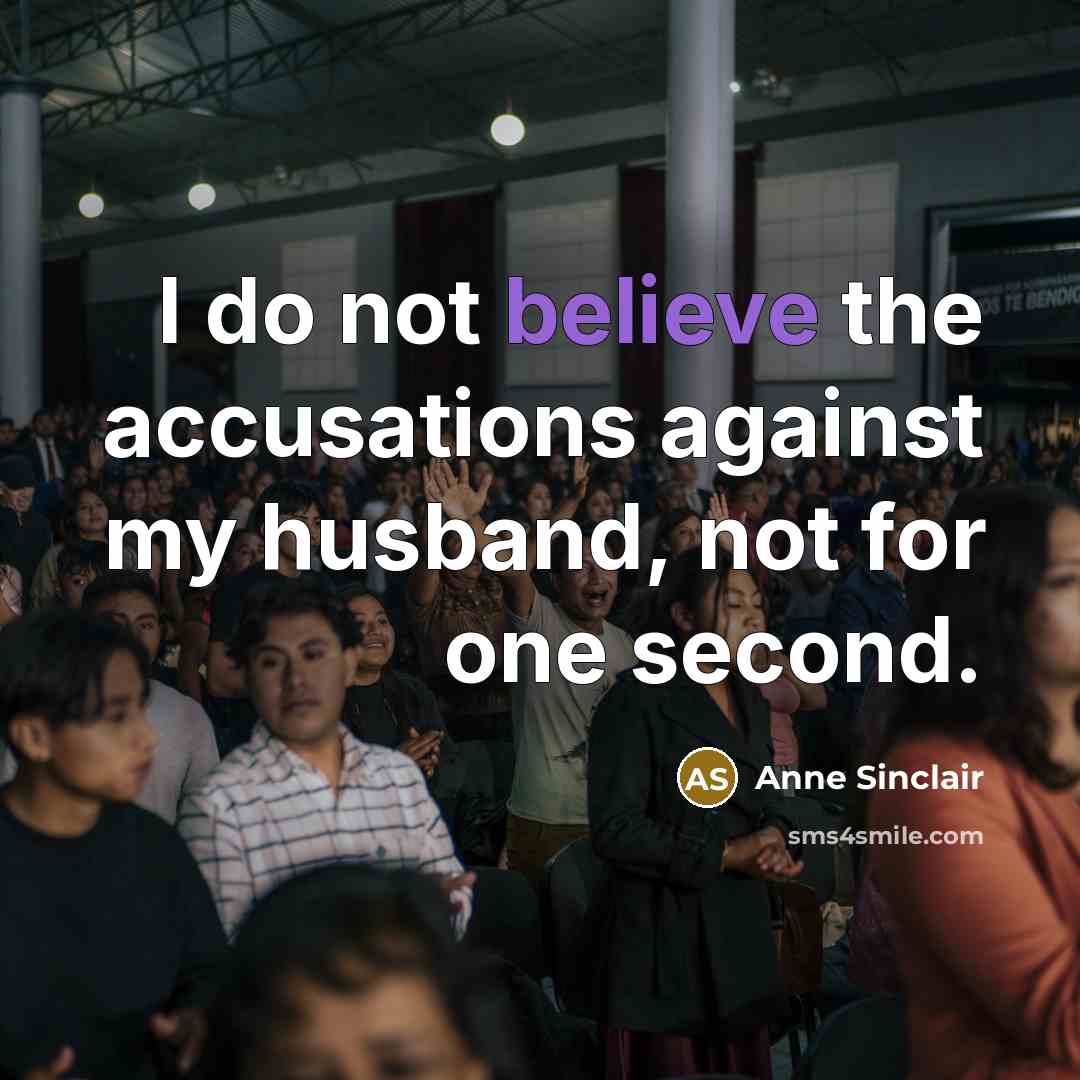 “I do not believe the accusations against my husband, not for one second.” quote by Anne Sinclair