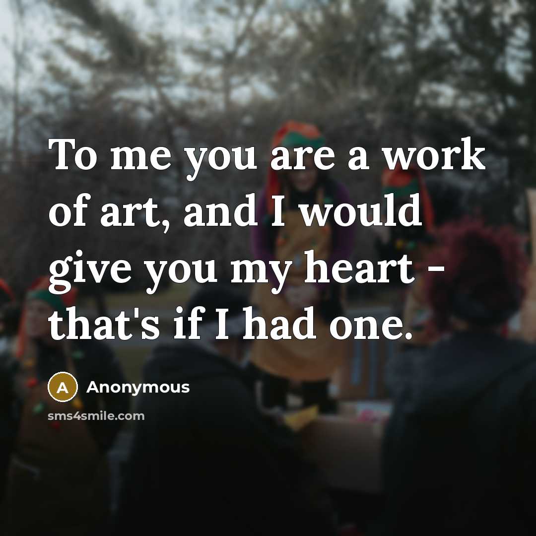 “To me you are a work of art, and I…” quote by Anonymous