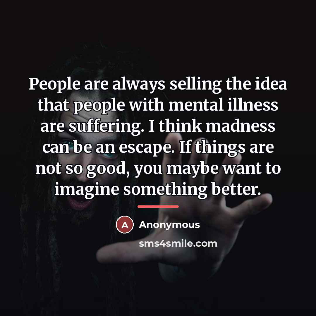 “People are always selling the idea that people with mental…” quote by Anonymous