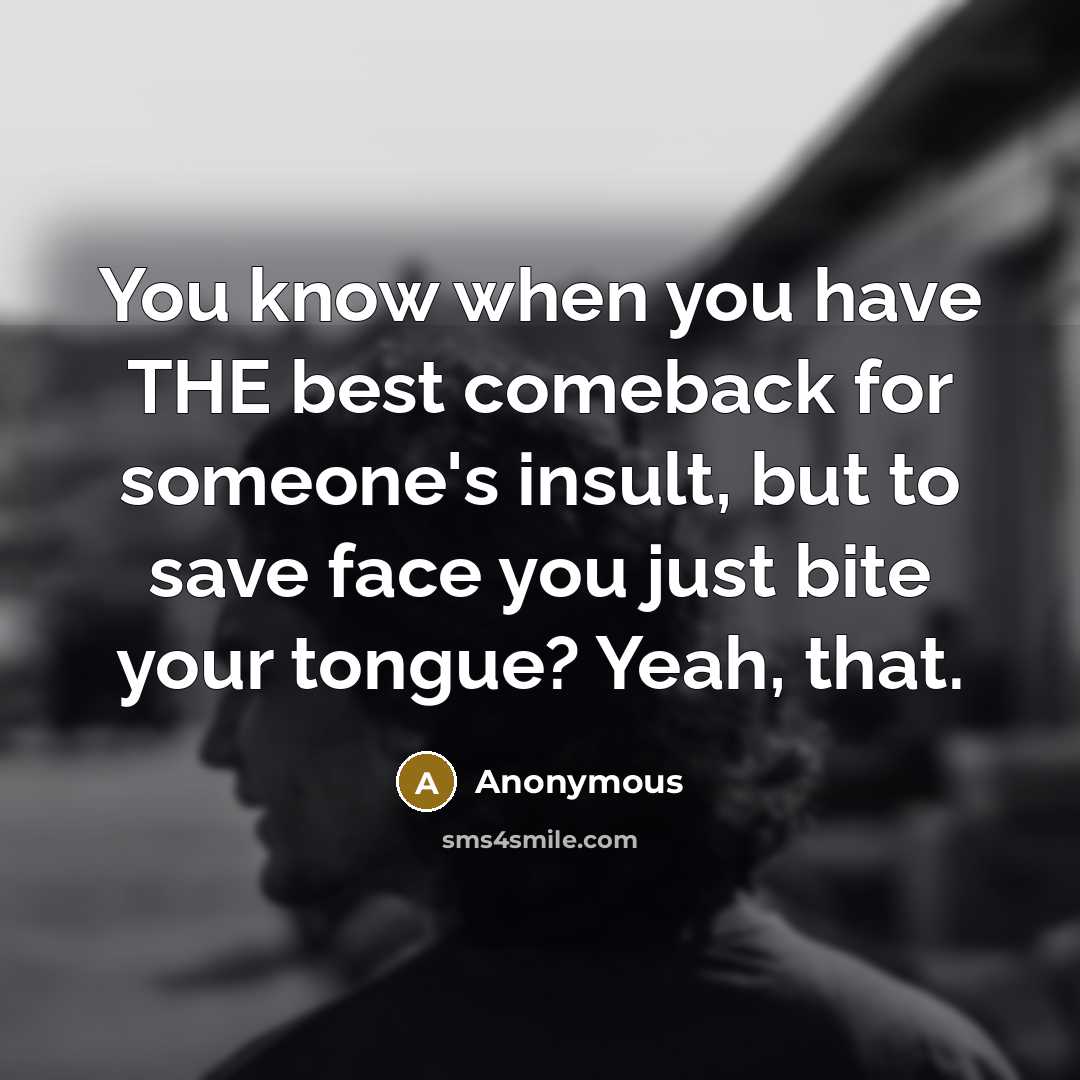 “You know when you have THE best comeback for someone's…” quote by Anonymous