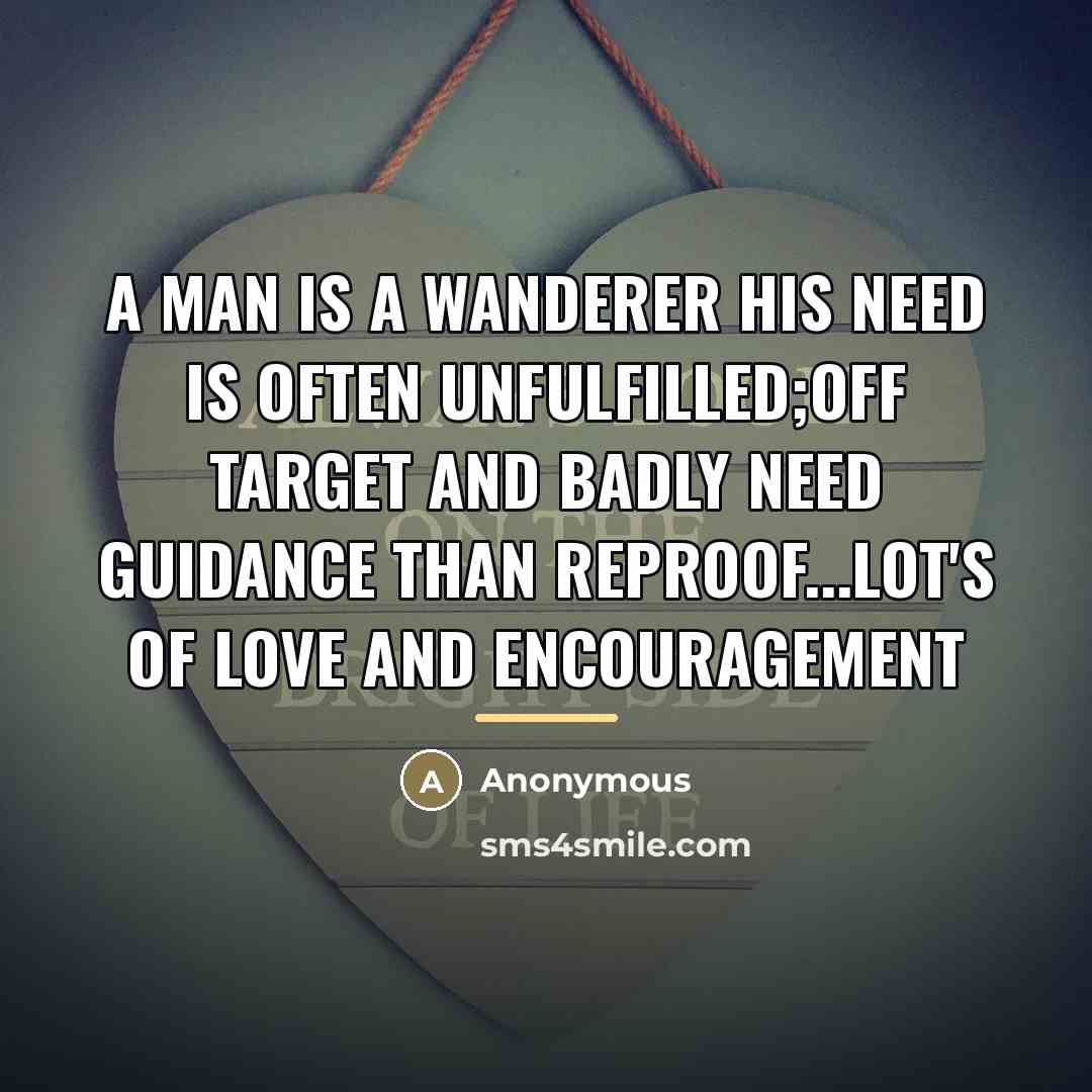 “A man is a wanderer his need is often unfulfilled;off…” quote by Anonymous