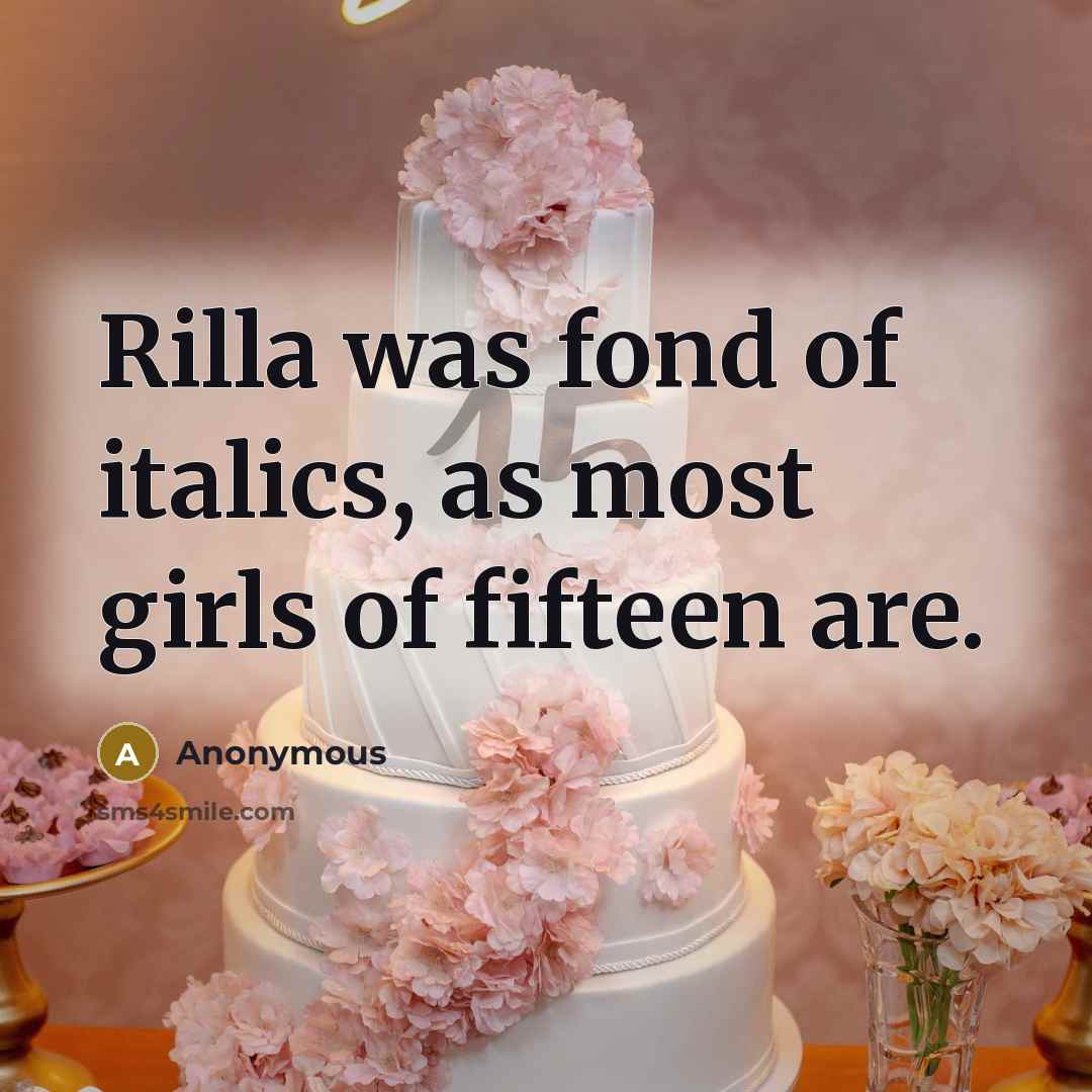 “Rilla was fond of italics, as most girls of fifteen…” quote by Anonymous