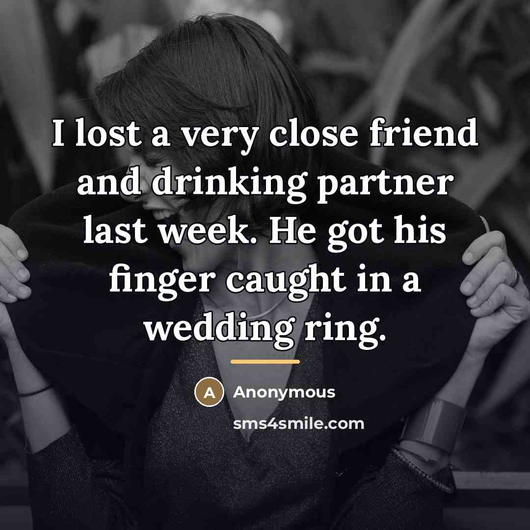 “I lost a very close friend and drinking partner last…” quote by Anonymous