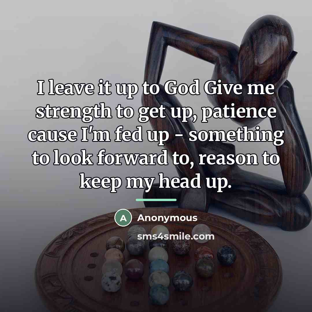“I leave it up to God Give me strength to…” quote by Anonymous