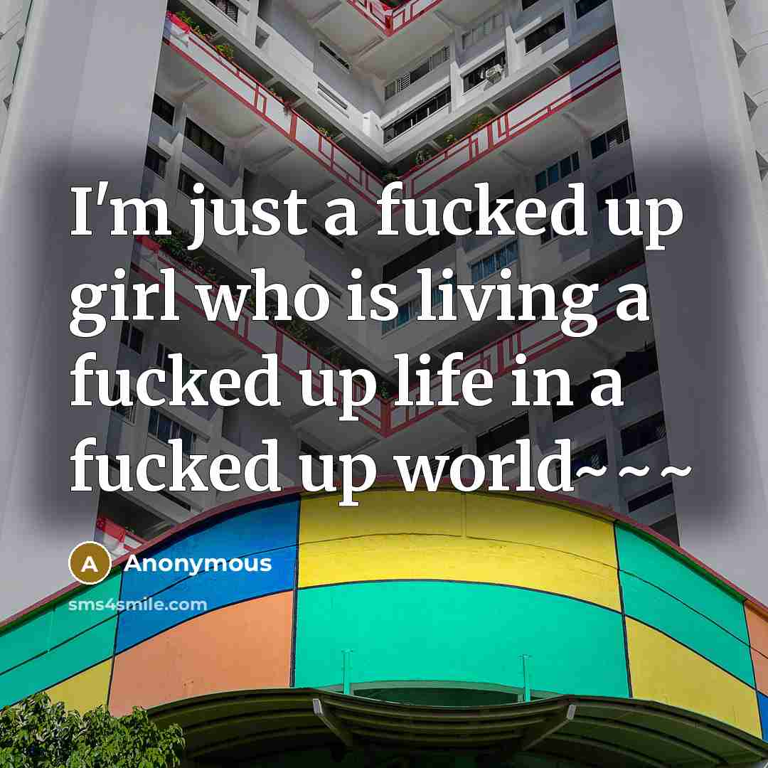 “I'm just a fucked up girl who is living a…” quote by Anonymous