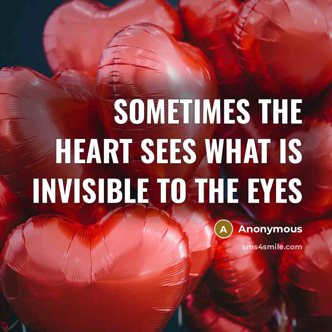 “Sometimes the heart sees what is invisible to the eyes…” quote by Anonymous