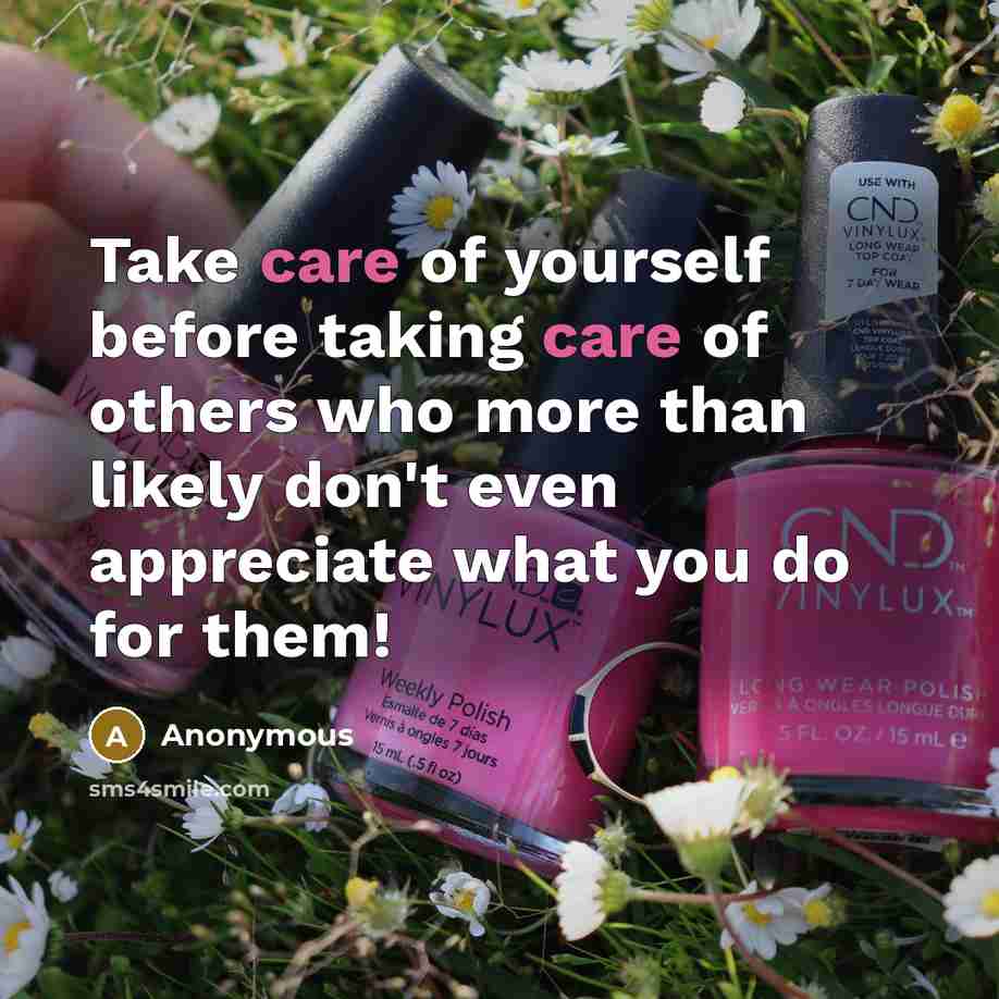 “Take care of yourself before taking care of others who…” quote by Anonymous