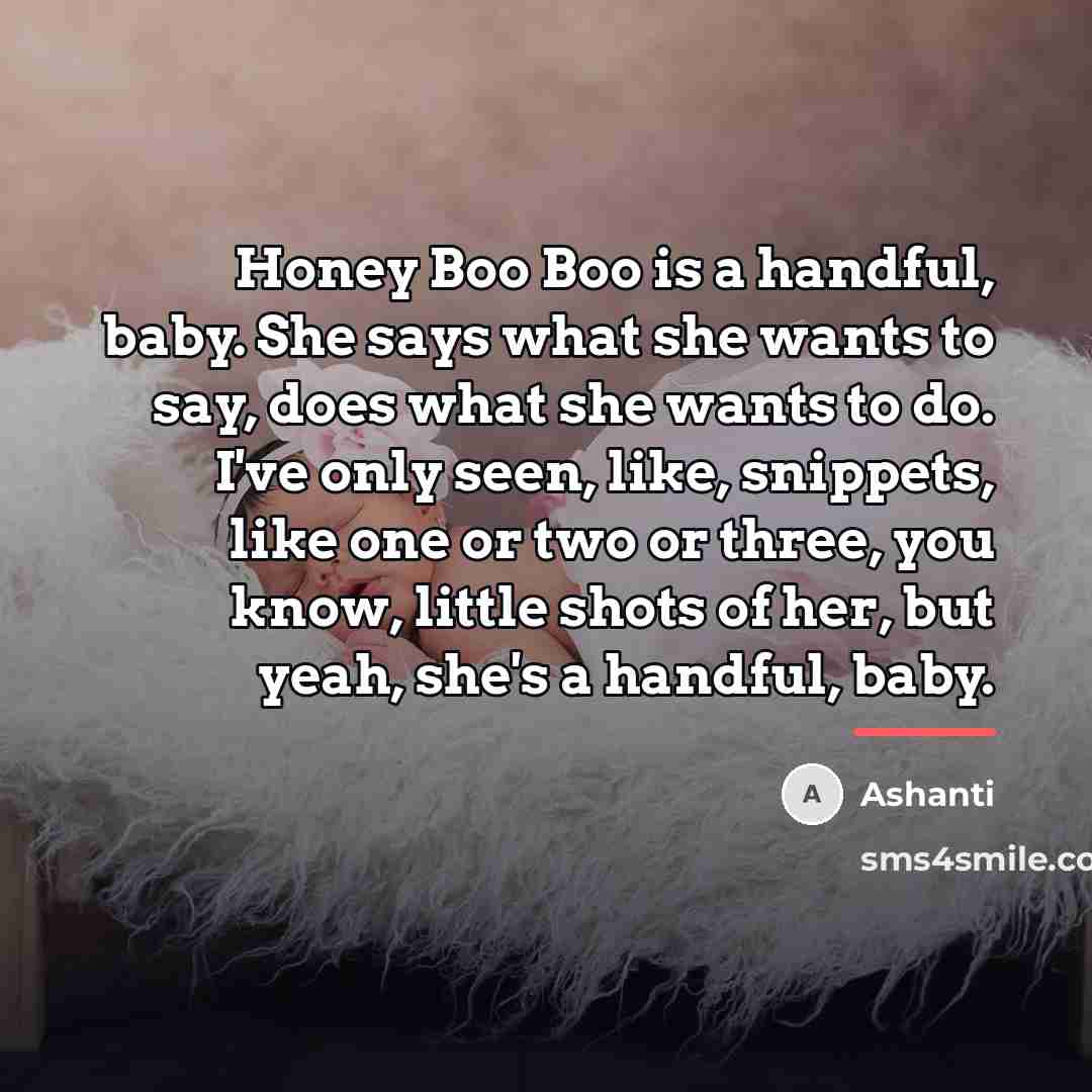 “Honey Boo Boo is a handful, baby. She says what…” quote by Ashanti