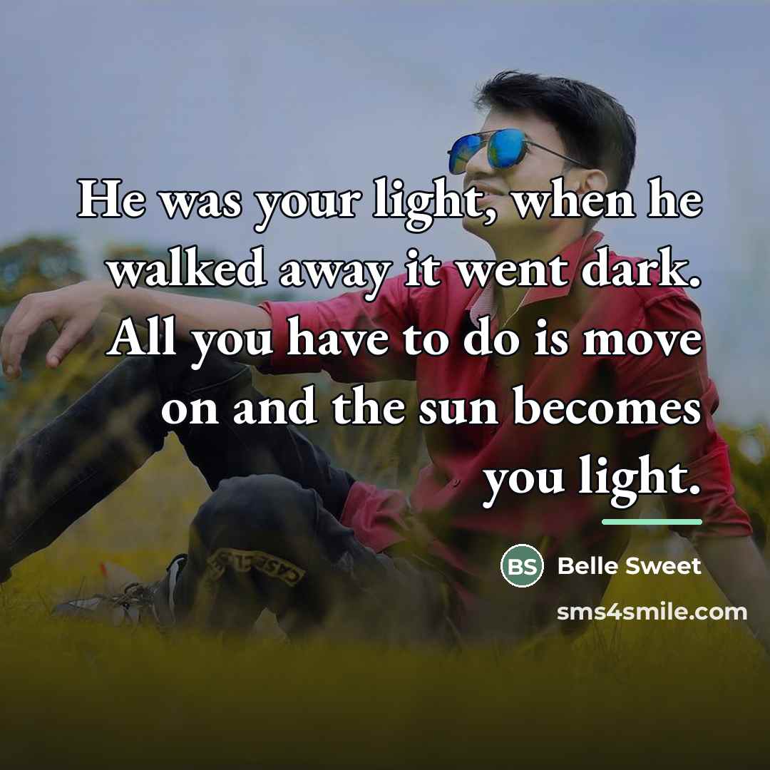 “He was your light, when he walked away it went…” quote by Belle Sweet