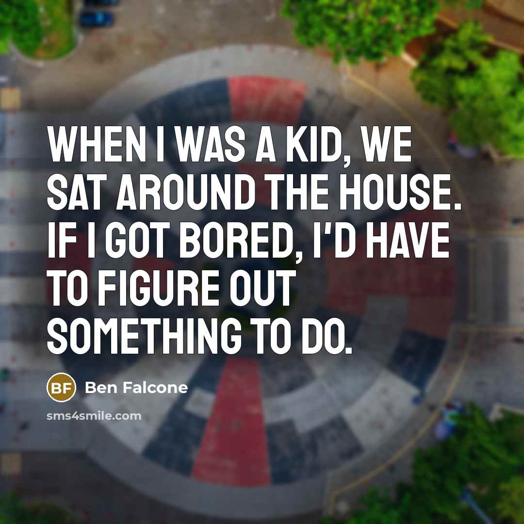 “When I was a kid, we sat around the house.…” quote by Ben Falcone