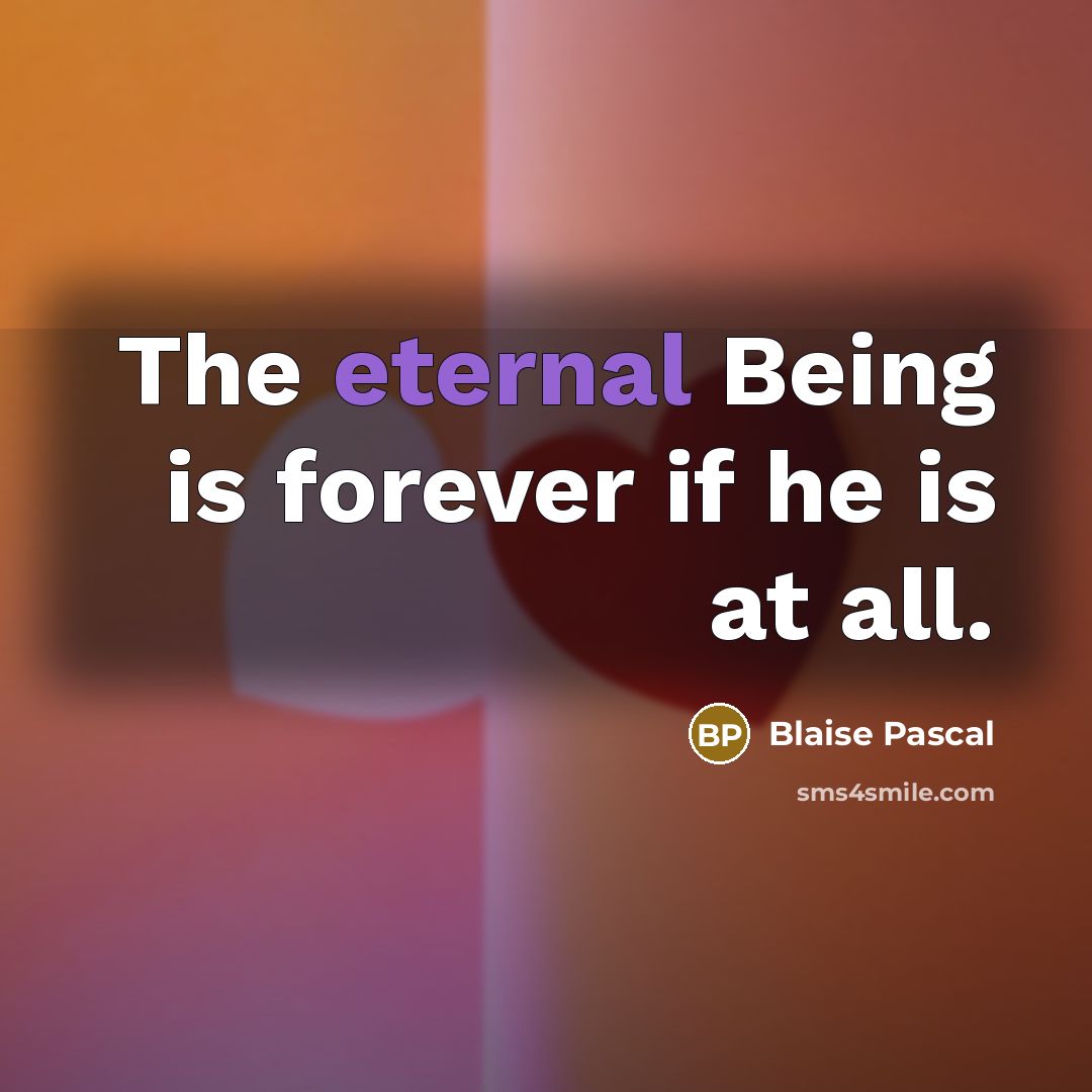 “The eternal Being is forever if he is at all.…” quote by Blaise Pascal