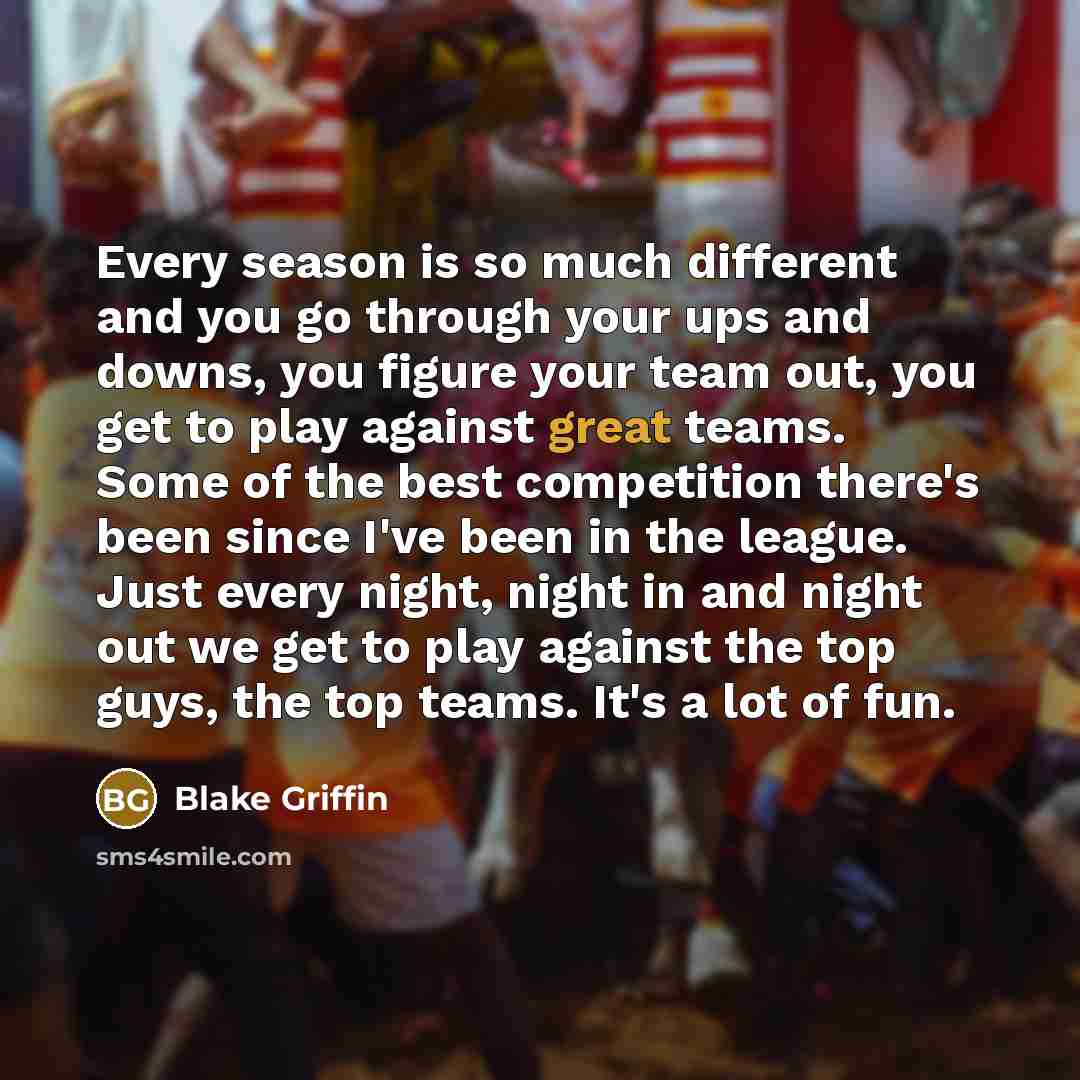 “Every season is so much different and you go through…” quote by Blake Griffin