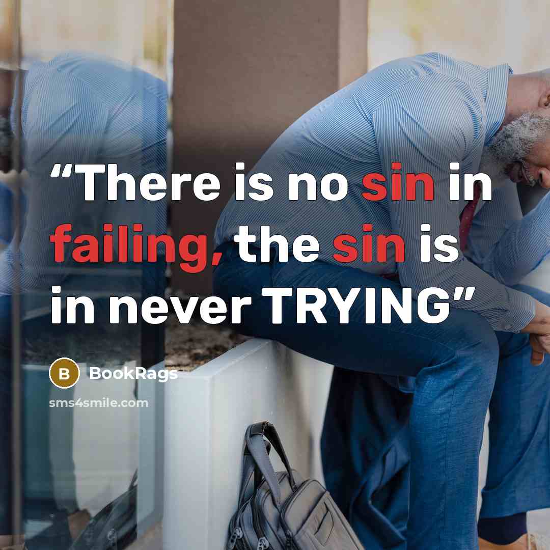 “There is no sin in failing, the sin is in never TRYING” quote by BookRags