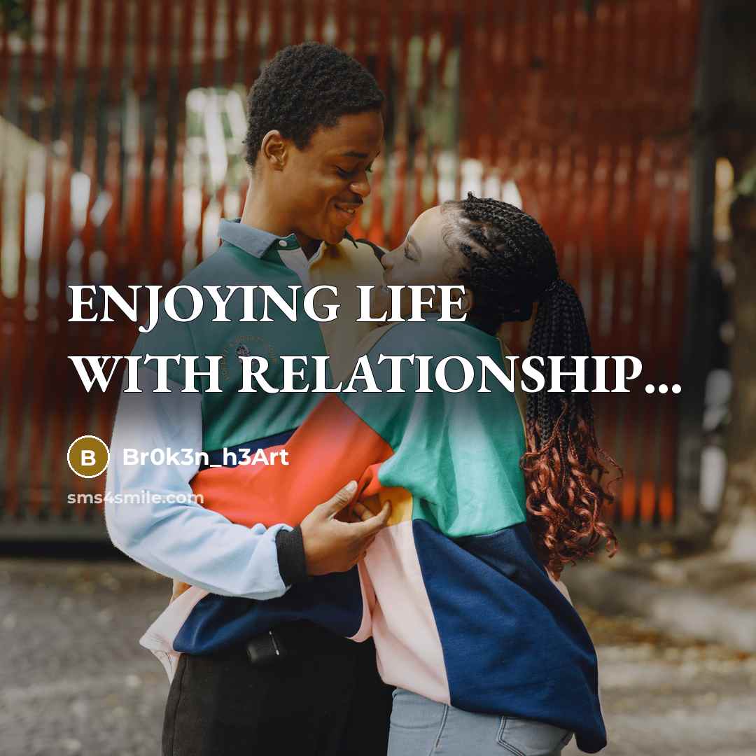 “ENJOYING LIFE WITH RELATIONSHIP....…” quote by Br0k3n_h3Art