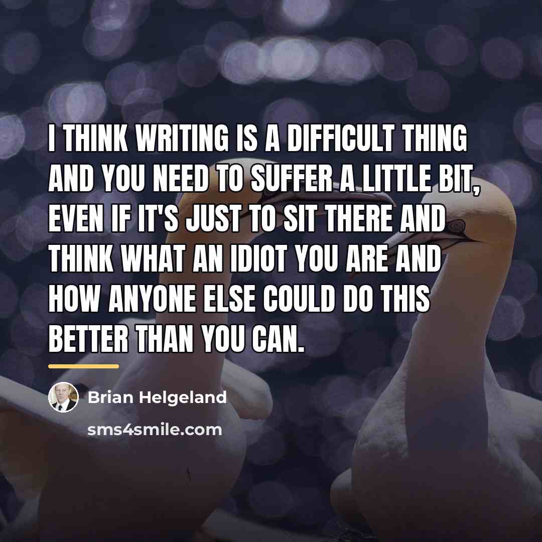 “I think writing is a difficult thing and you need…” quote by Brian Helgeland