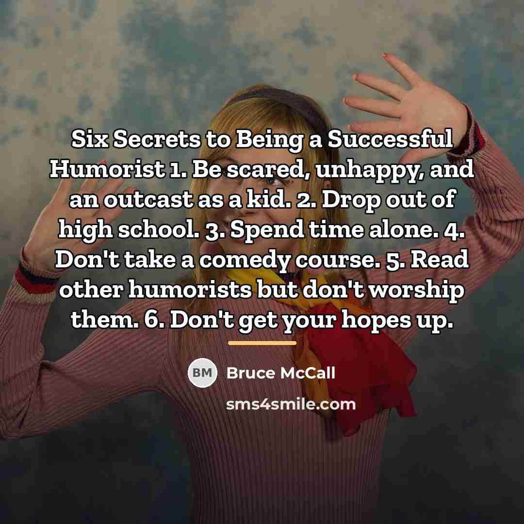 “Six Secrets to Being a Successful Humorist 1. Be scared,…” quote by Bruce McCall