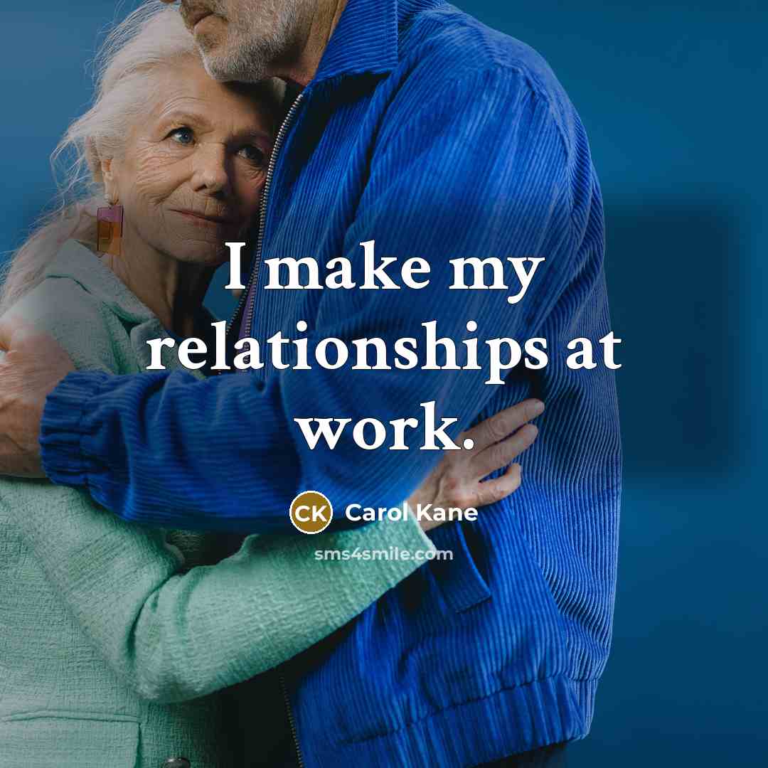 “I make my relationships at work.…” quote by Carol Kane