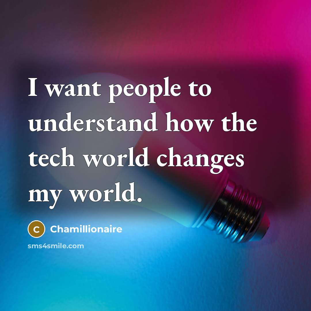 “I want people to understand how the tech world changes…” quote by Chamillionaire