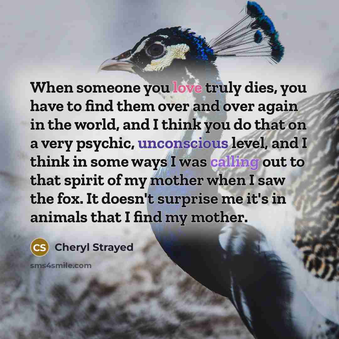 “When someone you love truly dies, you have to find…” quote by Cheryl Strayed