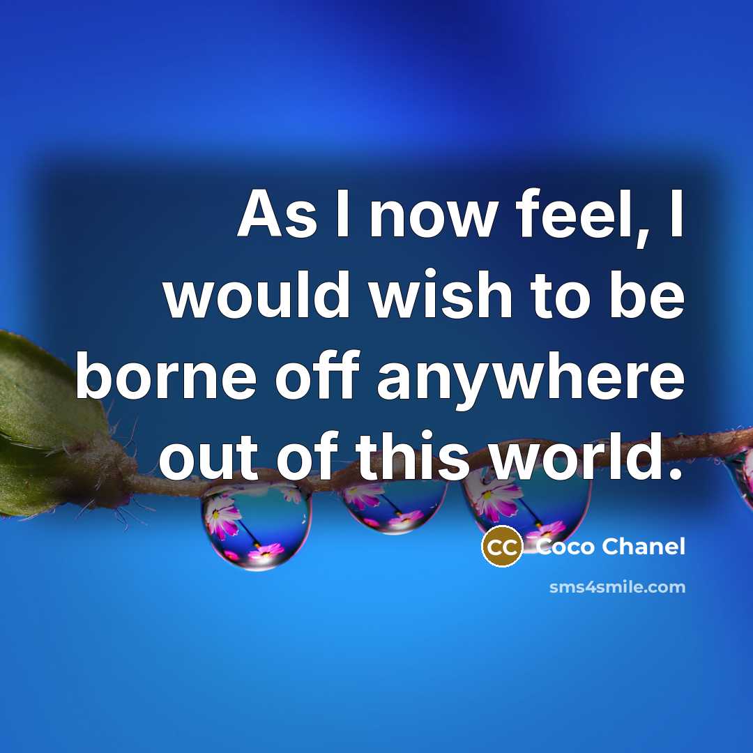 “As I now feel, I would wish to be borne…” quote by Coco Chanel