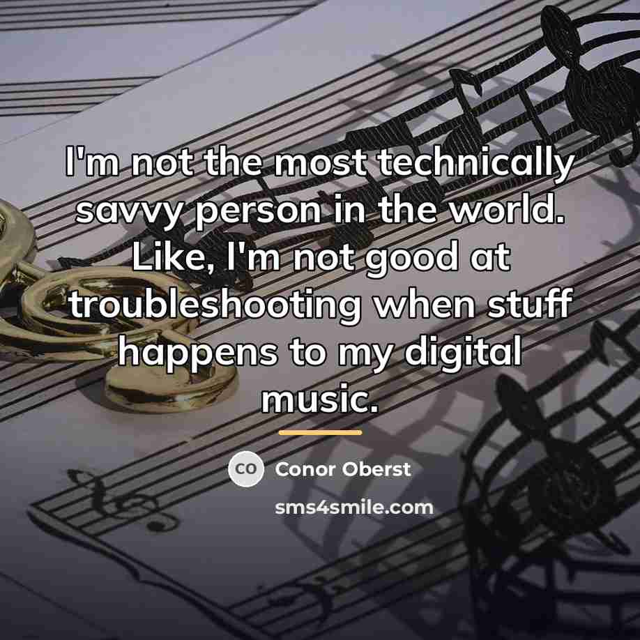 “I'm not the most technically savvy person in the world.…” quote by Conor Oberst
