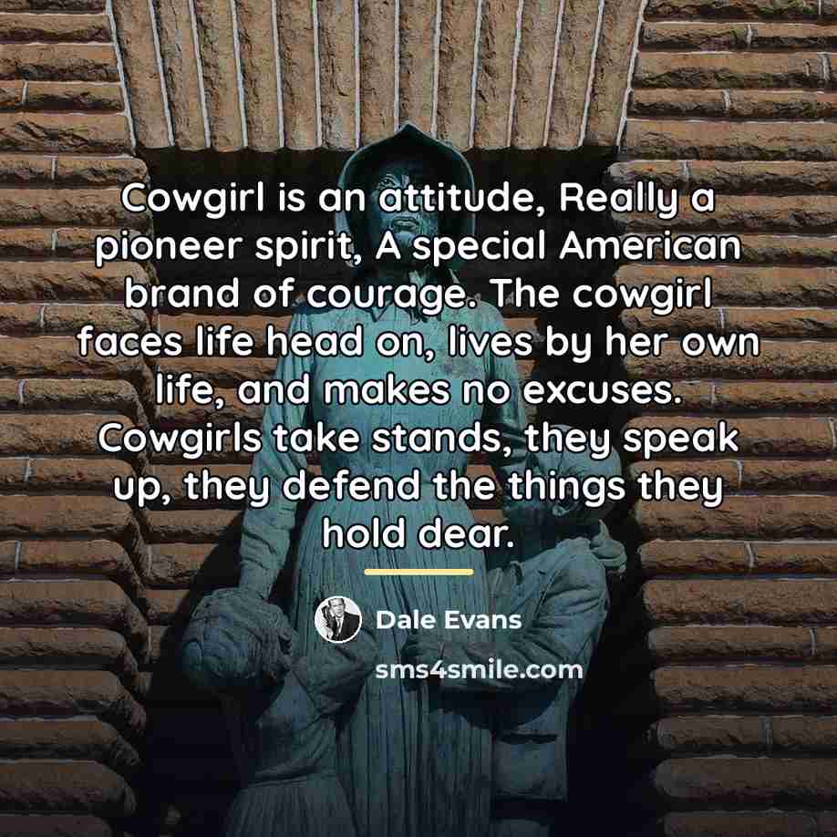 “Cowgirl is an attitude, Really a pioneer spirit, A special…” quote by Dale Evans