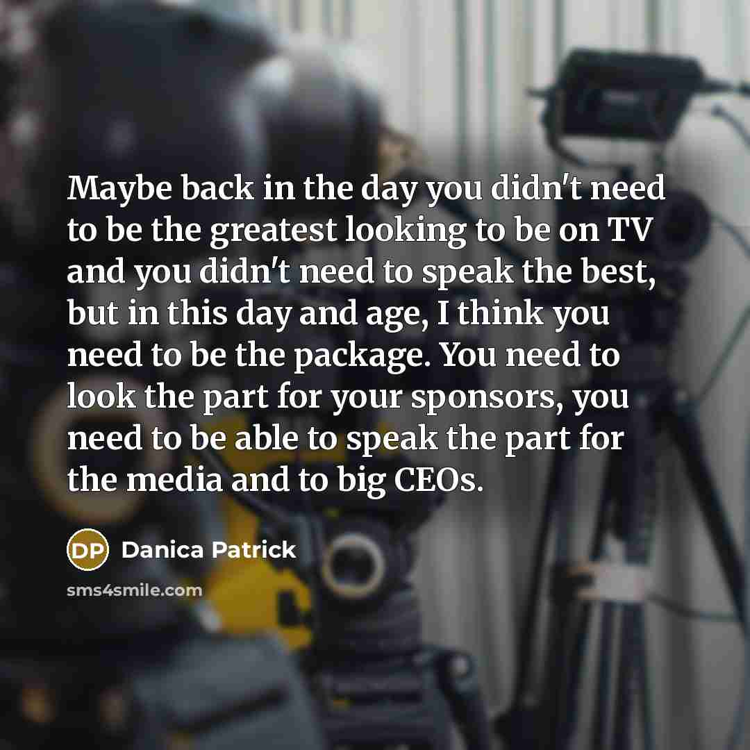 “Maybe back in the day you didn't need to be…” quote by Danica Patrick