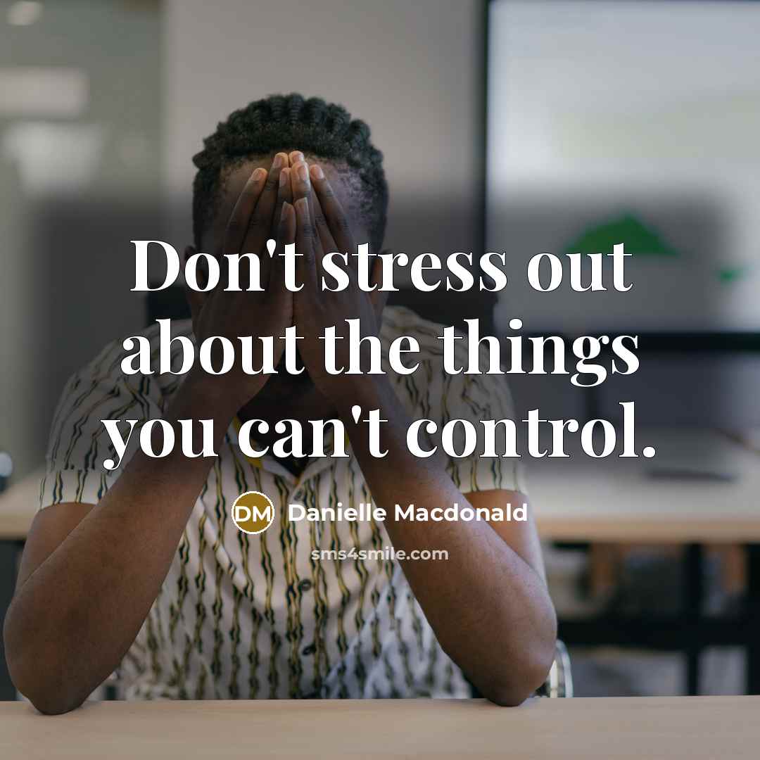 “Don't stress out about the things you can't control.…” quote by Danielle Macdonald