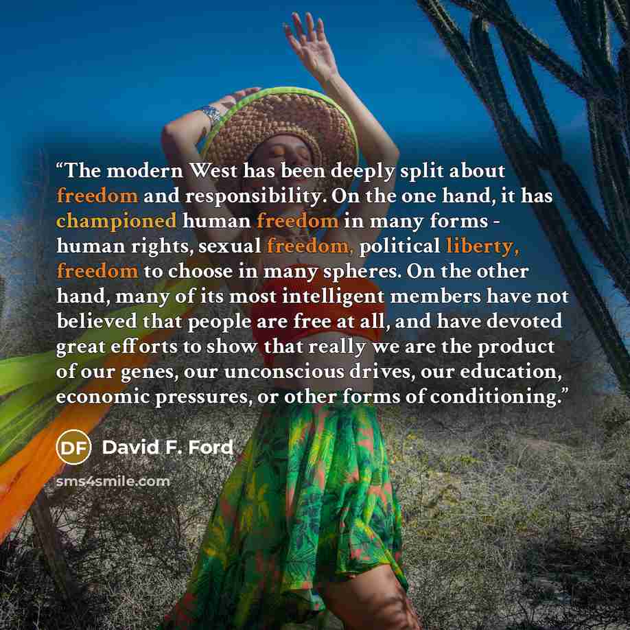 “The modern West has been deeply split about freedom and responsibility. On the one hand, it has championed human freedom in many forms - human rights, sexual freedom, political liberty, freedom to choose in many spheres. On the other hand, many of its most intelligent members have not believed…” quote by David F. Ford