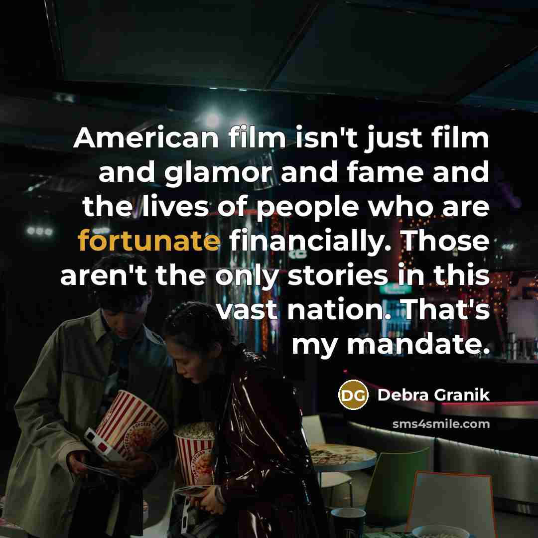 “American film isn't just film and glamor and fame and…” quote by Debra Granik