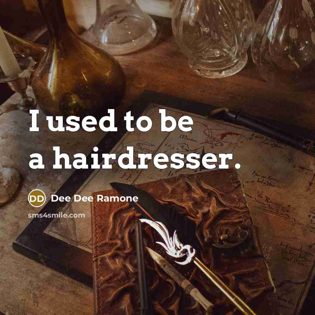 “I used to be a hairdresser.…” quote by Dee Dee Ramone