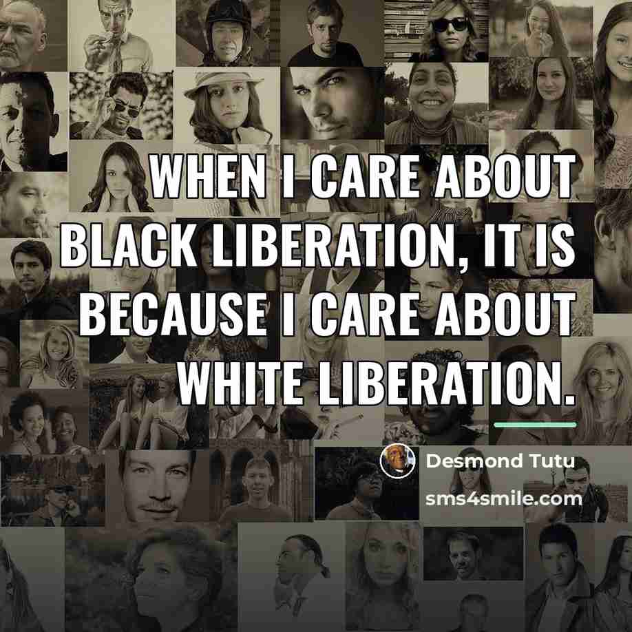 “When I care about black liberation, it is because I…” quote by Desmond Tutu