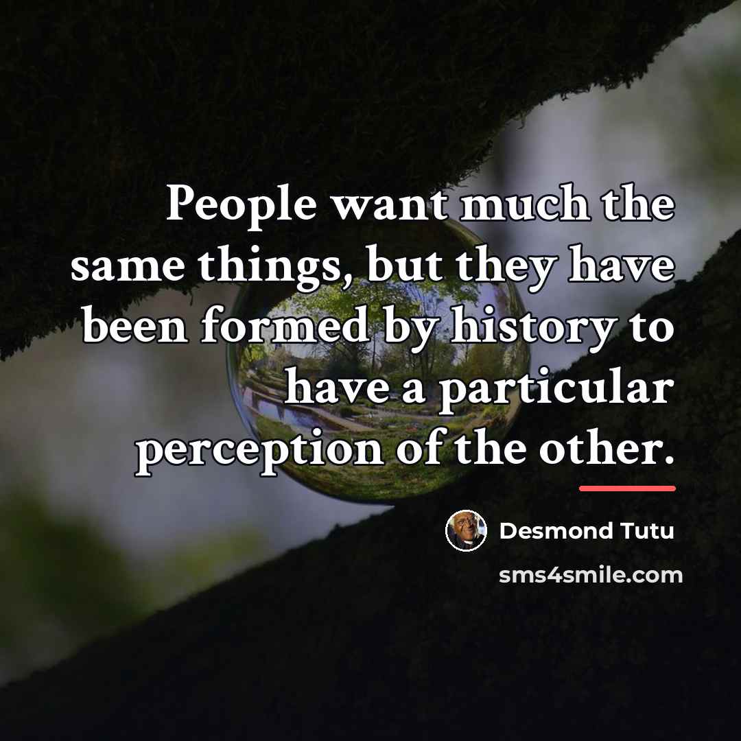“People want much the same things, but they have been…” quote by Desmond Tutu