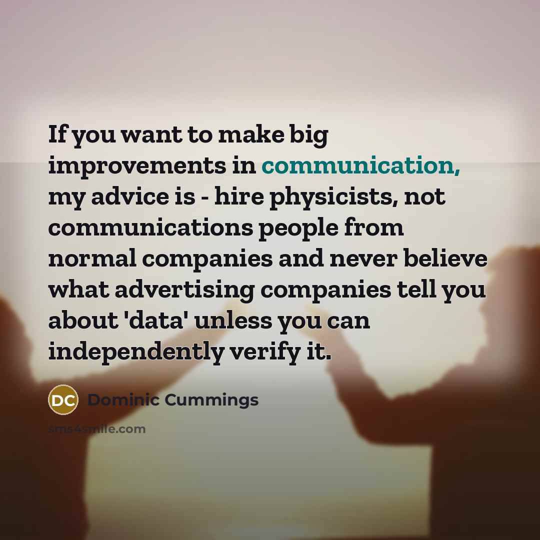 “If you want to make big improvements in communication, my…” quote by Dominic Cummings